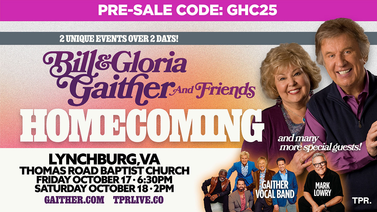 GaitherHomecoming PreSaleGHC25-WEB Bill & Gloria Gaither and Friends Homecoming | Lynchburg, VA | October 17 & 18