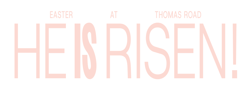 He is Risen! Easter at Thomas Road